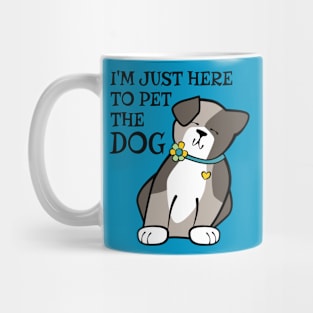 Just Here to Pet the Dog Mug